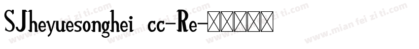 SJheyuesonghei cc-Re字体转换